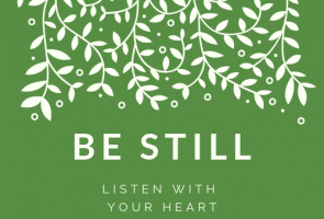 Be Still – Listen with your Heart.     A Silent Retreat