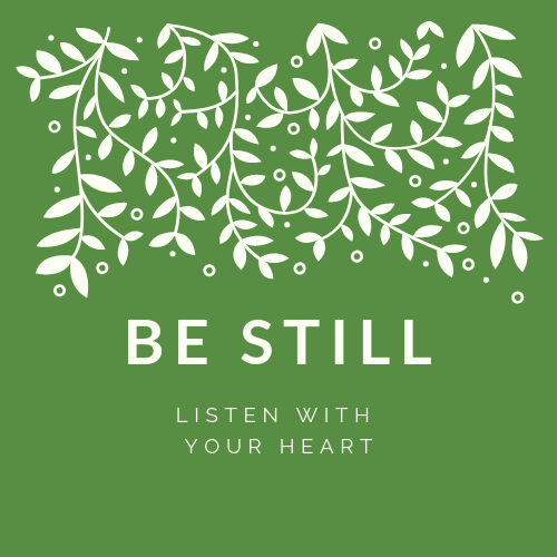 Be Still - Listen with your Heart.     A Silent Retreat