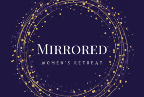 Mirrored – Women’s Retreat